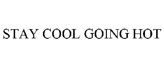 STAY COOL GOING HOT
