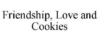 FRIENDSHIP, LOVE AND COOKIES