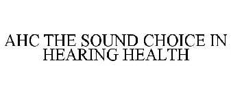 AHC THE SOUND CHOICE IN HEARING HEALTH