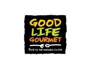 GOOD LIFE GOURMET TASTE ALL THE GOODNESS IN LIFE