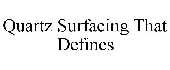 QUARTZ SURFACING THAT DEFINES