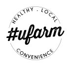 #UFARM HEALTHY · LOCAL CONVENIENCE