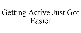 GETTING ACTIVE JUST GOT EASIER