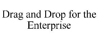 DRAG AND DROP FOR THE ENTERPRISE