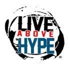 LIVE ABOVE THE HYPE
