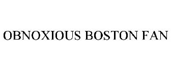 OBNOXIOUS BOSTON FAN