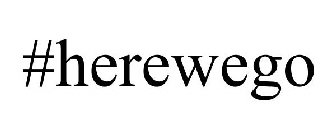 #HEREWEGO