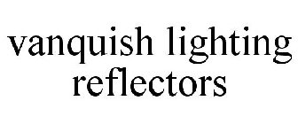 VANQUISH LIGHTING REFLECTORS