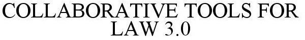 COLLABORATIVE TOOLS FOR LAW 3.0