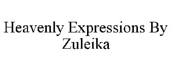 HEAVENLY EXPRESSIONS BY ZULEIKA
