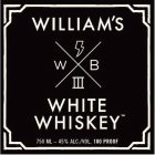 WILLIAM'S WHITE WHISKEY WB III  750ML-45% ALC./VOL. 100 PROOF