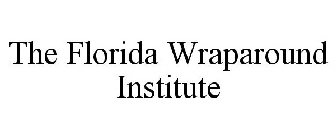 THE FLORIDA WRAPAROUND INSTITUTE