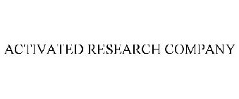 ACTIVATED RESEARCH COMPANY
