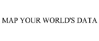 MAP YOUR WORLD'S DATA