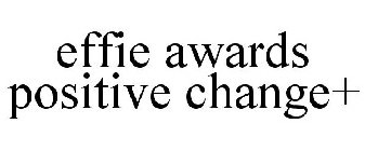 EFFIE AWARDS POSITIVE CHANGE+