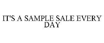 IT'S A SAMPLE SALE EVERY DAY