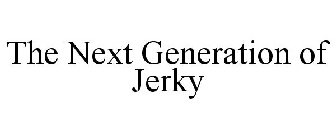THE NEXT GENERATION OF JERKY