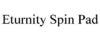 ETURNITY SPIN PAD