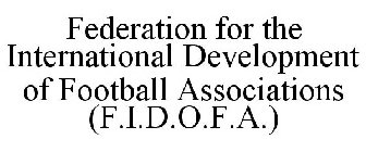 FEDERATION FOR THE INTERNATIONAL DEVELOPMENT OF FOOTBALL ASSOCIATIONS (F.I.D.O.F.A.)