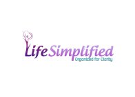 LIFE SIMPLIFIED ORGANIZED FOR CLARITY