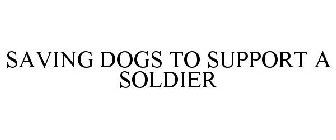 SAVING DOGS TO SUPPORT A SOLDIER
