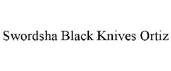 SWORDSHA BLACK KNIVES ORTIZ