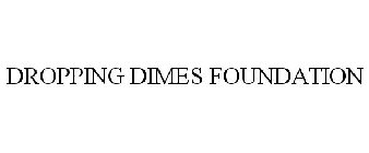 DROPPING DIMES FOUNDATION