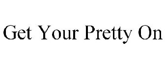 GET YOUR PRETTY ON