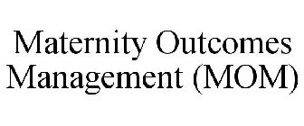 MATERNITY OUTCOMES MANAGEMENT (MOM)