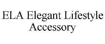 ELA ELEGANT LIFESTYLE ACCESSORY