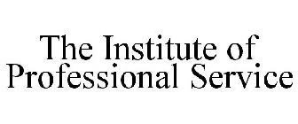 THE INSTITUTE OF PROFESSIONAL SERVICE