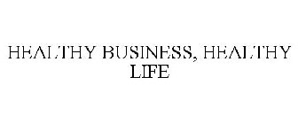 HEALTHY BUSINESS, HEALTHY LIFE