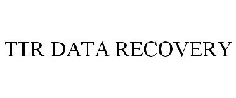 TTR DATA RECOVERY