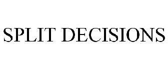 SPLIT DECISIONS
