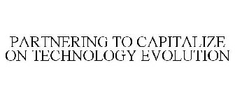PARTNERING TO CAPITALIZE ON TECHNOLOGY EVOLUTION