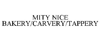 MITY NICE BAKERY/CARVERY/TAPPERY
