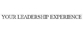 YOUR LEADERSHIP EXPERIENCE