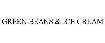 GREEN BEANS & ICE CREAM
