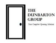 THE DUNBARTON GROUP YOUR COMPLETE OPENING SOLUTION