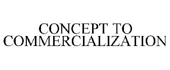 CONCEPT TO COMMERCIALIZATION