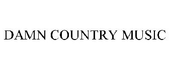 DAMN COUNTRY MUSIC