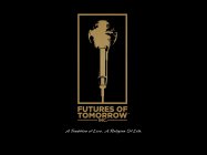 FUTURES OF TOMORROW INC. A TRADITION OF LOVE. A RELIGION OF LIFE.