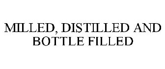 MILLED, DISTILLED AND BOTTLE FILLED