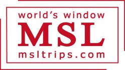 WORLD'S WINDOW MSL MSLTRIPS.COM