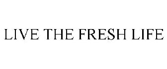 LIVE THE FRESH LIFE