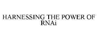 HARNESSING THE POWER OF RNAI