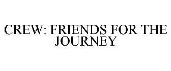 CREW: FRIENDS FOR THE JOURNEY