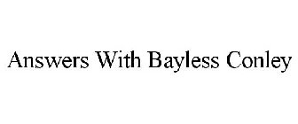 ANSWERS WITH BAYLESS CONLEY