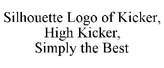 SILHOUETTE LOGO OF KICKER, HIGH KICKER, SIMPLY THE BEST