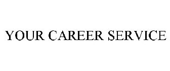 YOUR CAREER SERVICE